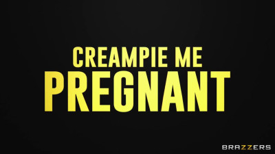 Creampie Me Pregnant