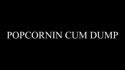 Popcornin cum dump